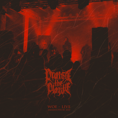 Praise The Plague : Woe - Live in Dresden Praise The Plague : Woe - Live in Dresden